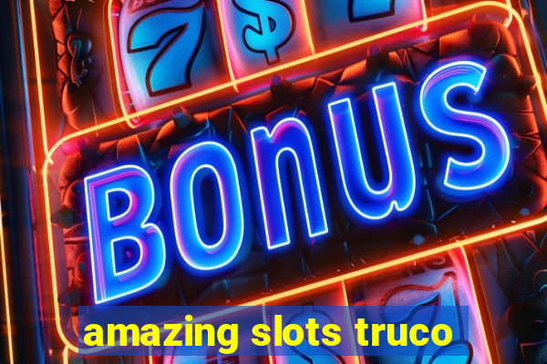 amazing slots truco